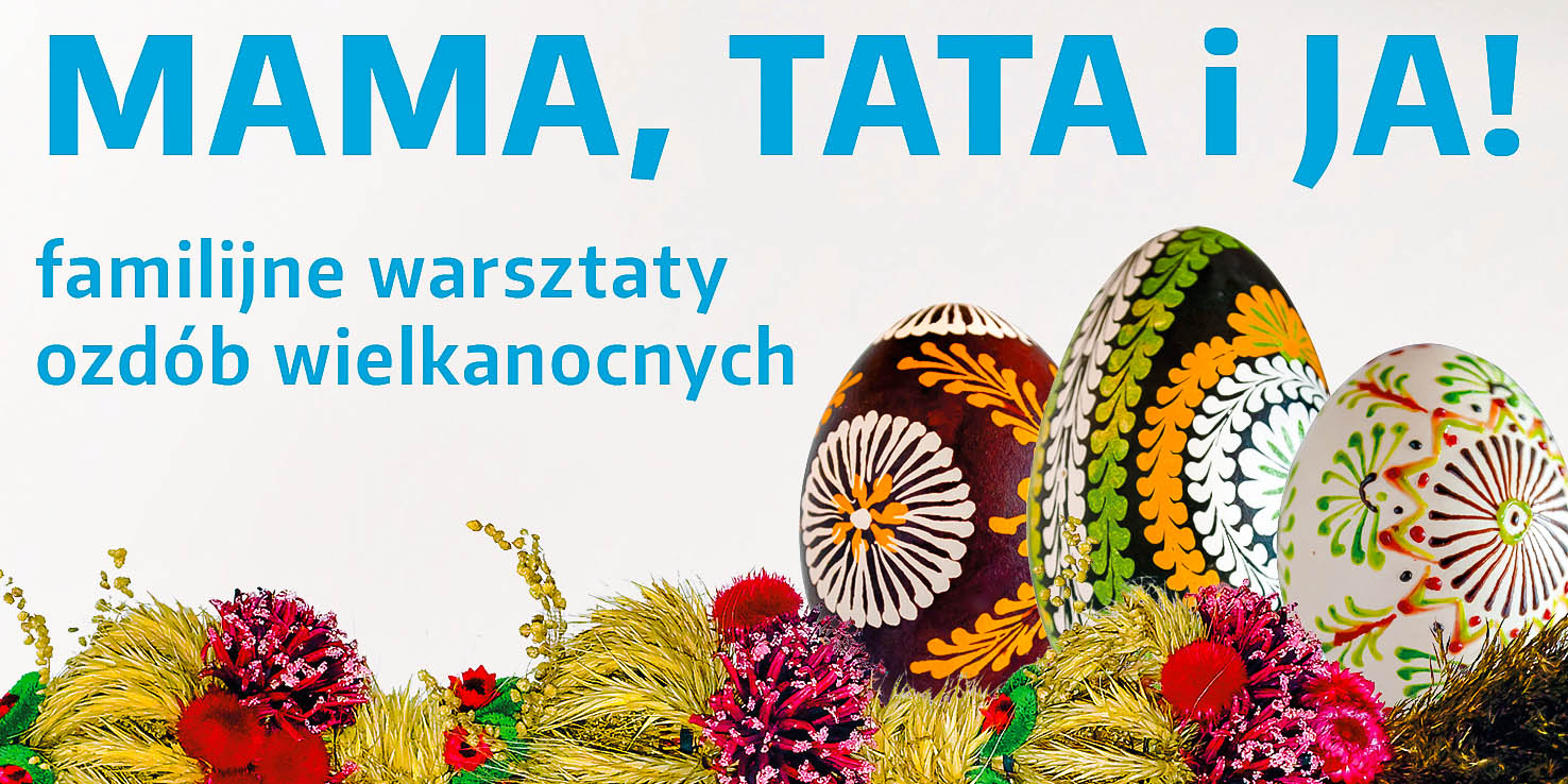 ODWOŁANE | Mama, Tata i Ja! Wielkanocne ozdoby