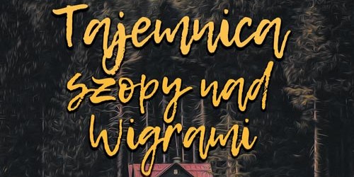 Kto rozwikła zagadkę szopy nad Wigrami?