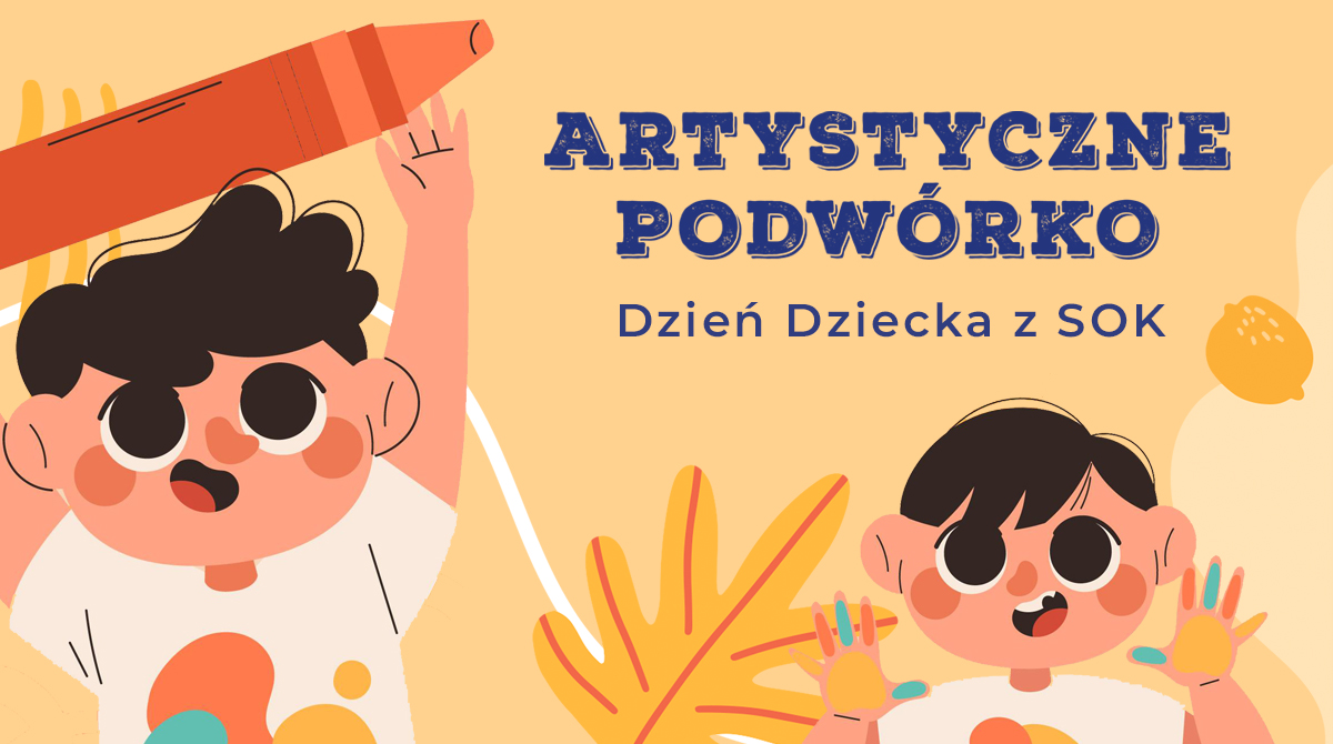 Artystyczne Podwórko. Dzień Dziecka z SOK
