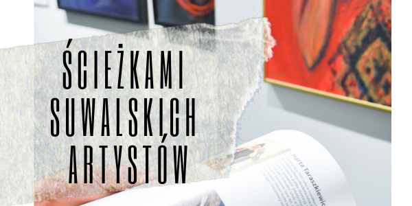 ODWOŁANE | Ścieżkami Suwalskich Artystów | familijne warsztaty artystyczne