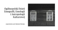 Ogólnopolski Dzień Etnografii, Etnologii i Antropologii Kulturowej. Wspomnienia o prof. M. Pokropku