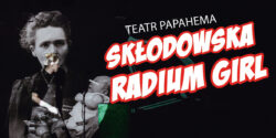 Radium girl | spektakl dla grup zorganizowanych